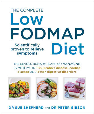 The Complete Low-FODMAP Diet: The revolutionary plan for managing symptoms in IBS, Crohn's disease, coeliac disease and other digestive disorders